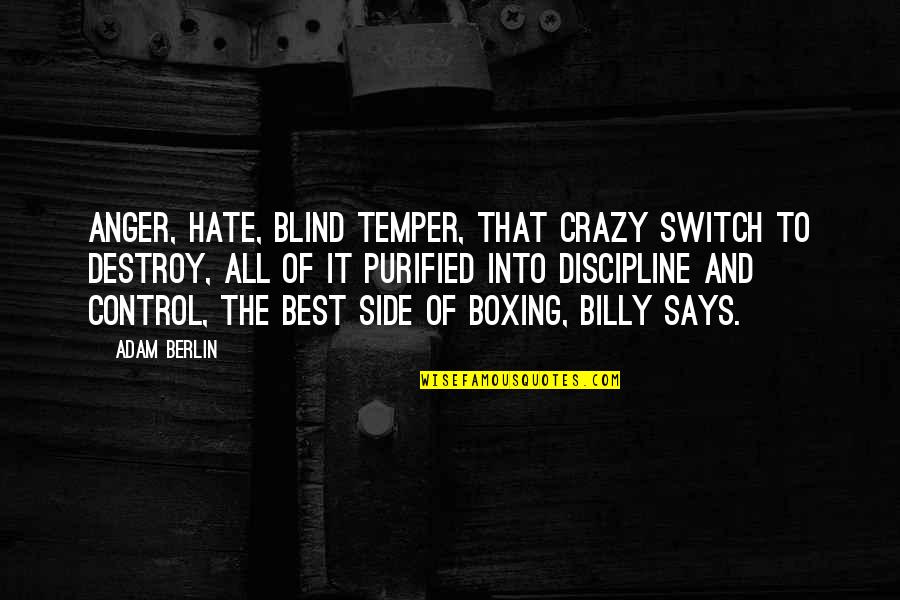 Dudley Rutherford Quotes By Adam Berlin: Anger, hate, blind temper, that crazy switch to