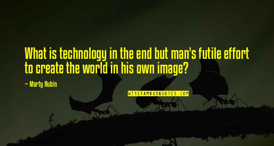 Dudley Rutherford Quotes By Marty Rubin: What is technology in the end but man's