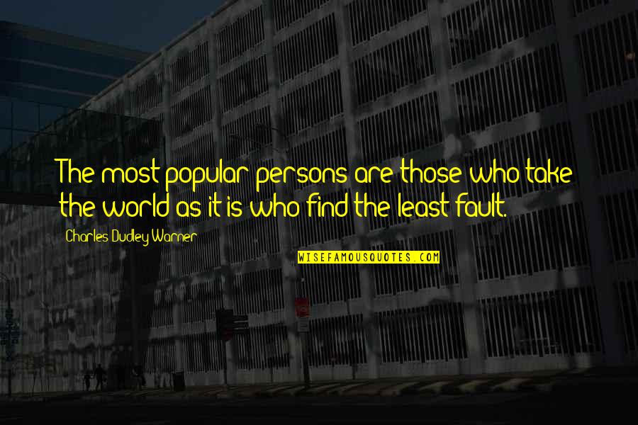 Dudley's Quotes By Charles Dudley Warner: The most popular persons are those who take Dudley's Quotes By Charles Dudley Warner: The most popular persons are those who take