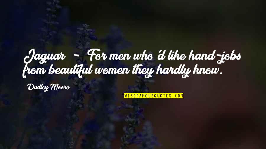 Dudley's Quotes By Dudley Moore: Jaguar - For men who'd like hand-jobs from