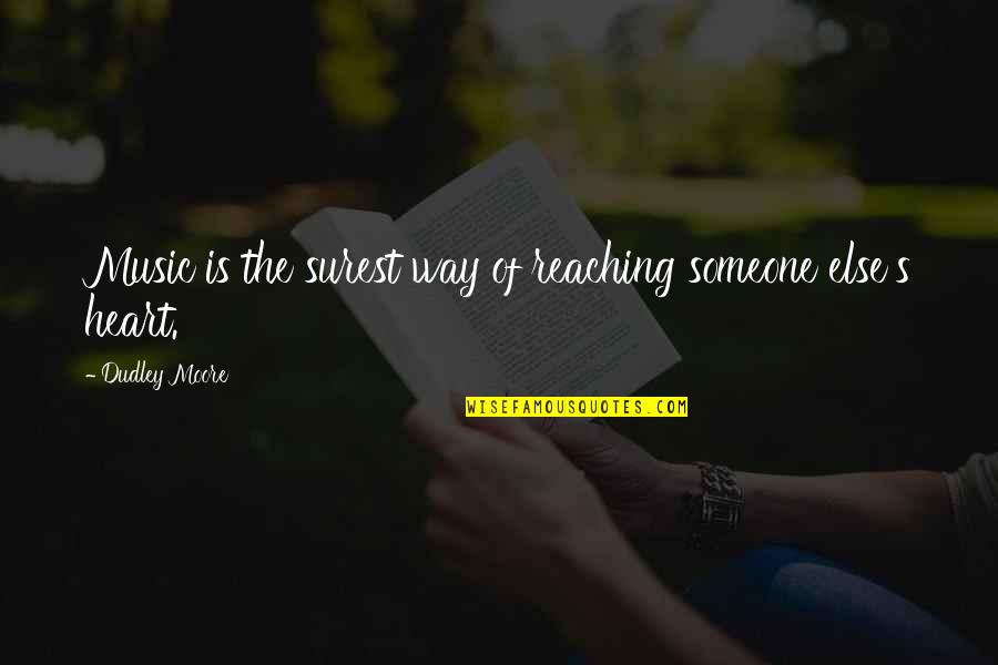 Dudley's Quotes By Dudley Moore: Music is the surest way of reaching someone Dudley's Quotes By Dudley Moore: Music is the surest way of reaching someone