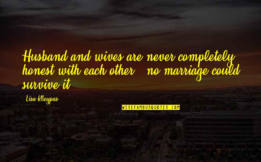 Dudman Fuels Quotes By Lisa Kleypas: Husband and wives are never completely honest with Dudman Fuels Quotes By Lisa Kleypas: Husband and wives are never completely honest with