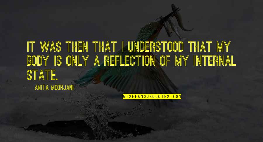 Dudman Springs Quotes By Anita Moorjani: It was then that I understood that my