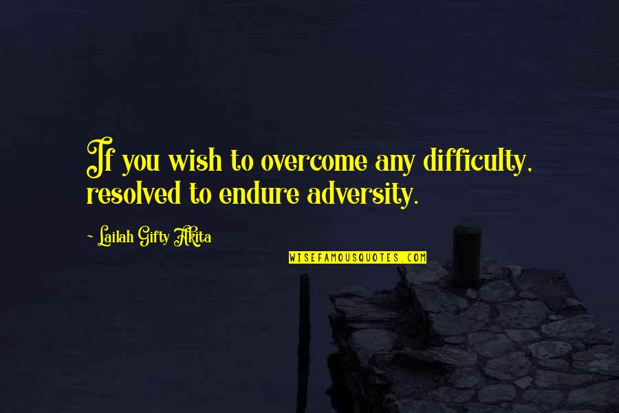 Dudman Springs Quotes By Lailah Gifty Akita: If you wish to overcome any difficulty, resolved