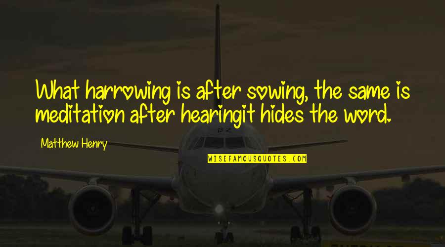 Dudow Quotes By Matthew Henry: What harrowing is after sowing, the same is Dudow Quotes By Matthew Henry: What harrowing is after sowing, the same is