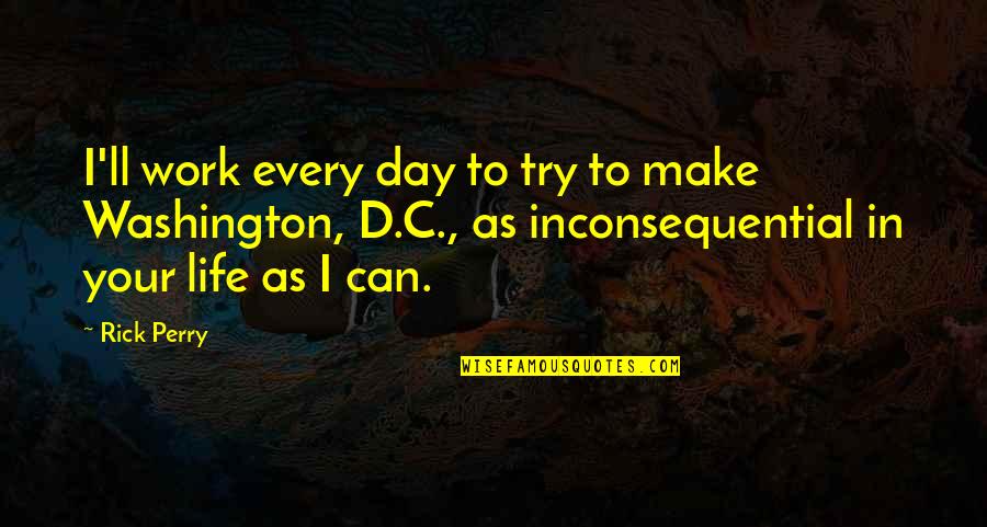 Dudow Quotes By Rick Perry: I'll work every day to try to make Dudow Quotes By Rick Perry: I'll work every day to try to make