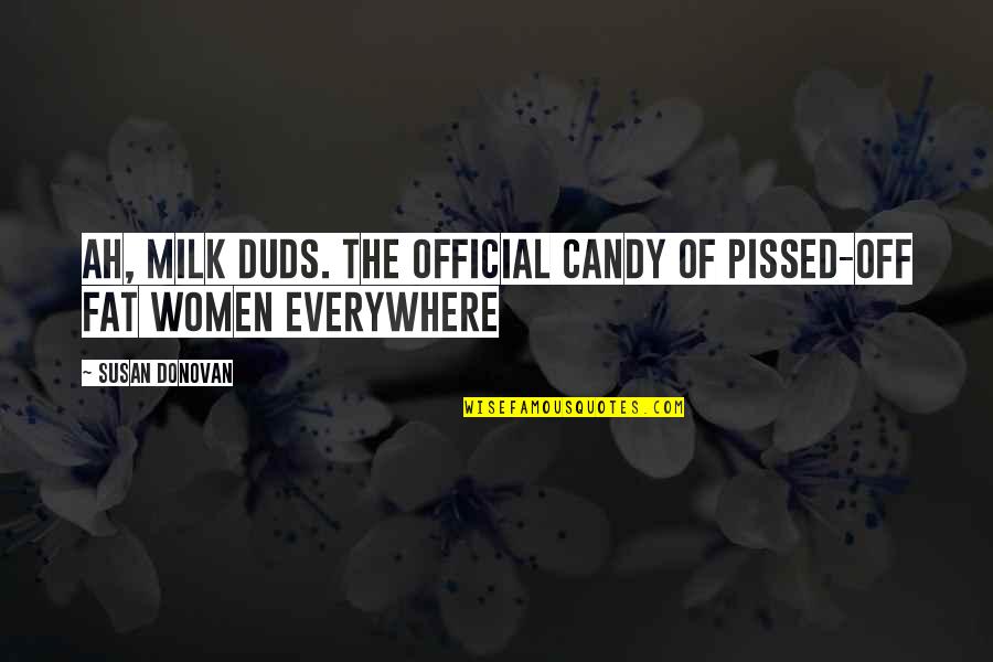 Duds Quotes By Susan Donovan: Ah, Milk Duds. The official candy of pissed-off