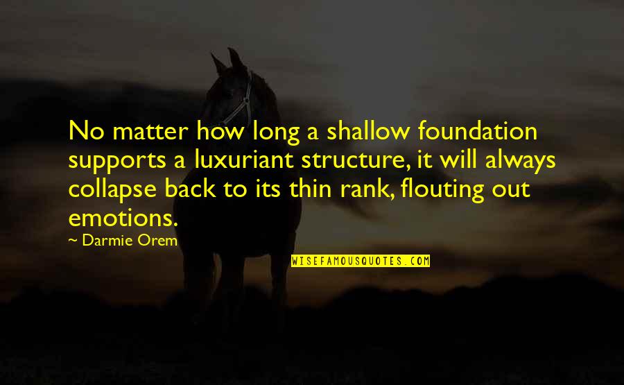 Dudu Quotes By Darmie Orem: No matter how long a shallow foundation supports