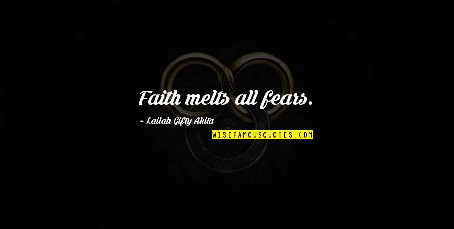 Dudu Quotes By Lailah Gifty Akita: Faith melts all fears.