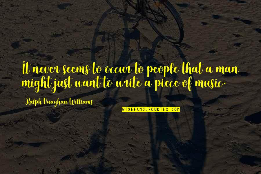 Dudula Attorneys Quotes By Ralph Vaughan Williams: It never seems to occur to people that Dudula Attorneys Quotes By Ralph Vaughan Williams: It never seems to occur to people that