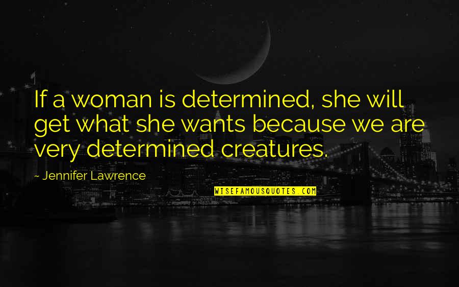 Duduman Quotes By Jennifer Lawrence: If a woman is determined, she will get Duduman Quotes By Jennifer Lawrence: If a woman is determined, she will get