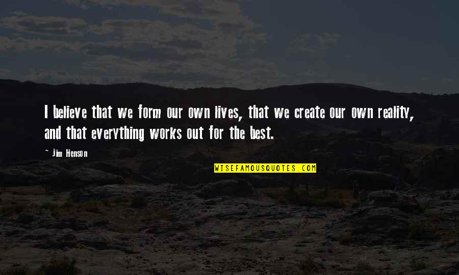 Dudus Quotes By Jim Henson: I believe that we form our own lives,