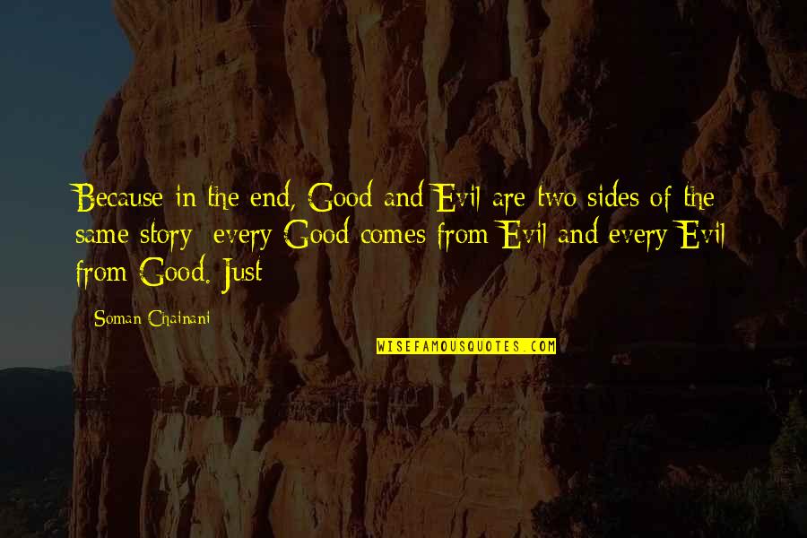Dudy Noble Quotes By Soman Chainani: Because in the end, Good and Evil are Dudy Noble Quotes By Soman Chainani: Because in the end, Good and Evil are