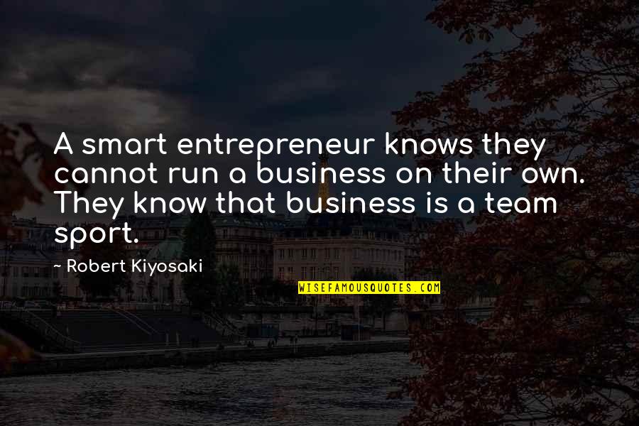 Dudycha Wildlife Quotes By Robert Kiyosaki: A smart entrepreneur knows they cannot run a