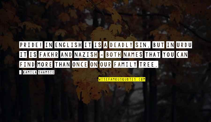 Dudziaks Quotes By Kamila Shamsie: Pride! In English it is a Deadly Sin. Dudziaks Quotes By Kamila Shamsie: Pride! In English it is a Deadly Sin.