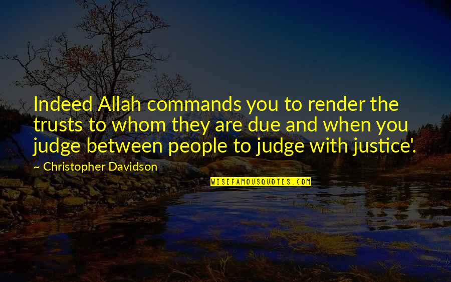 Due Justice Quotes By Christopher Davidson: Indeed Allah commands you to render the trusts Due Justice Quotes By Christopher Davidson: Indeed Allah commands you to render the trusts