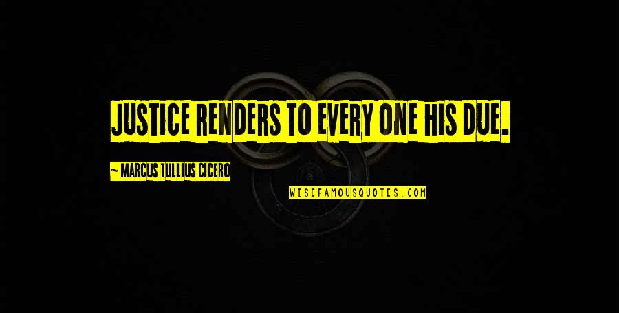 Due Justice Quotes By Marcus Tullius Cicero: Justice renders to every one his due. Due Justice Quotes By Marcus Tullius Cicero: Justice renders to every one his due.
