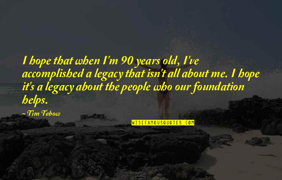 Due Justice Quotes By Tim Tebow: I hope that when I'm 90 years old, Due Justice Quotes By Tim Tebow: I hope that when I'm 90 years old,
