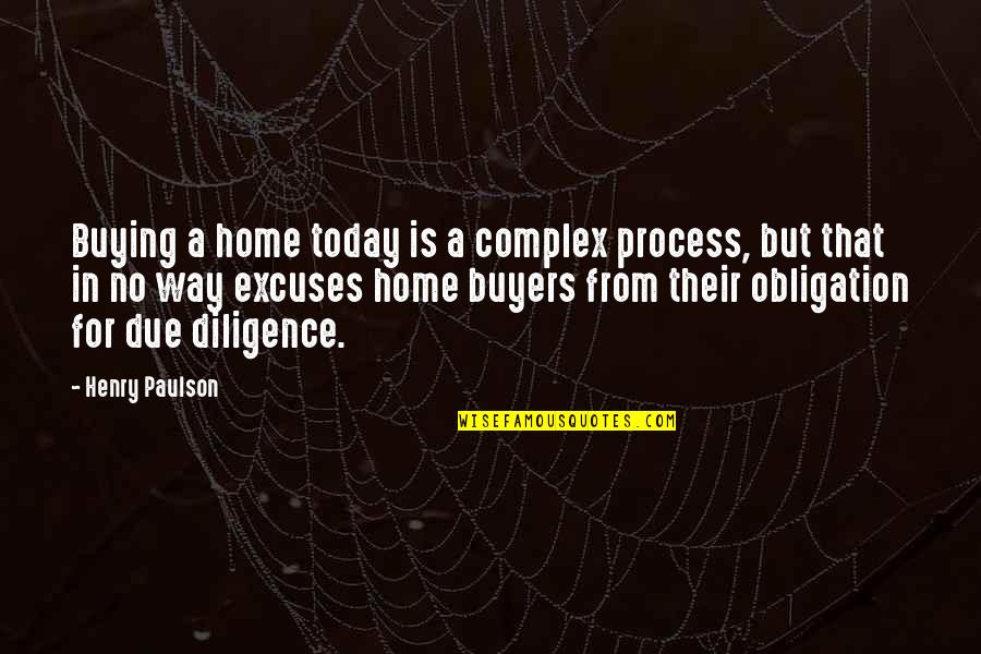 Due Process Quotes By Henry Paulson: Buying a home today is a complex process,