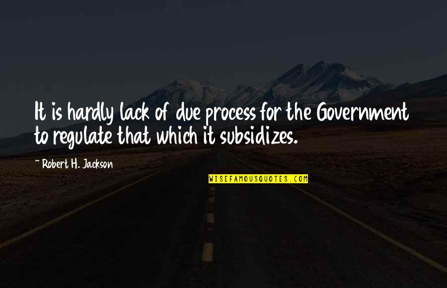 Due Process Quotes By Robert H. Jackson: It is hardly lack of due process for