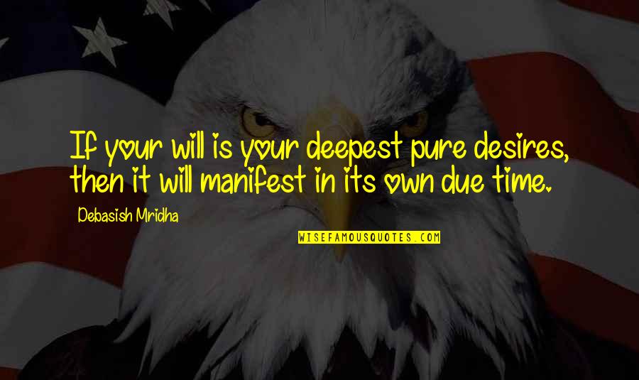 Due Quotes And Quotes By Debasish Mridha: If your will is your deepest pure desires,