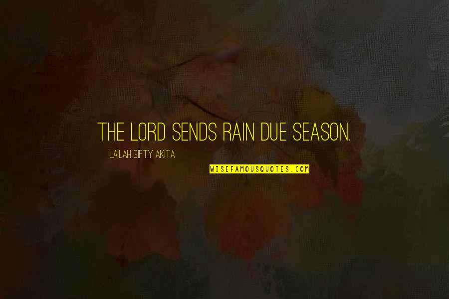 Due Season Quotes By Lailah Gifty Akita: The Lord sends rain due season.