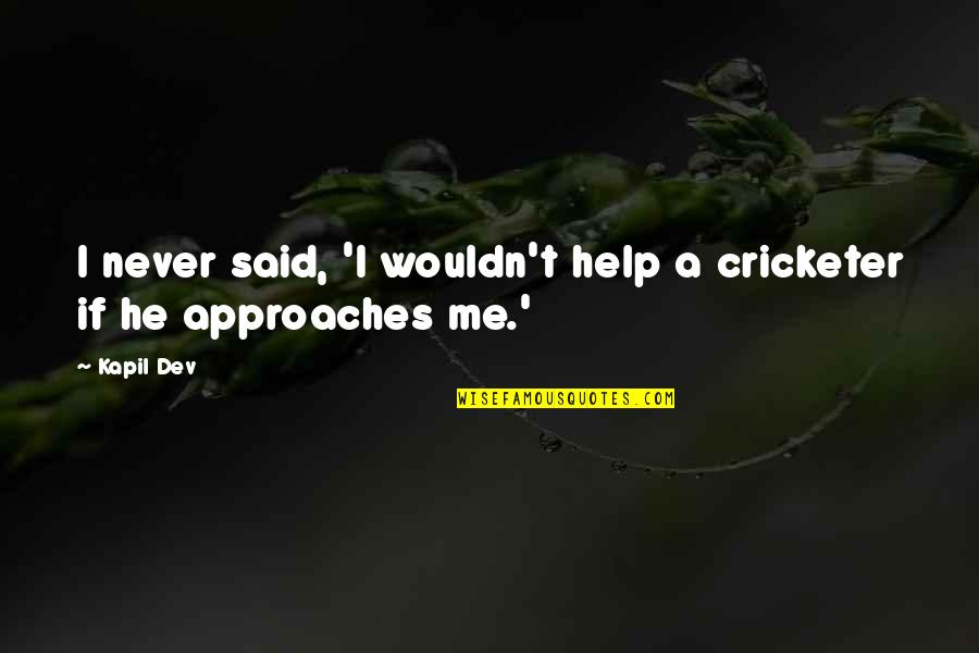 Due South Fraser Quotes By Kapil Dev: I never said, 'I wouldn't help a cricketer