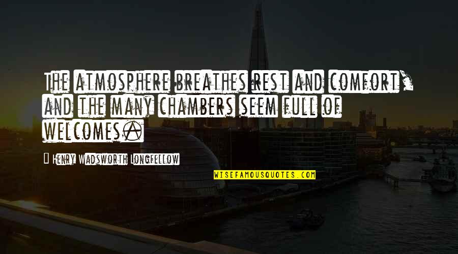 Dueceira Quotes By Henry Wadsworth Longfellow: The atmosphere breathes rest and comfort, and the