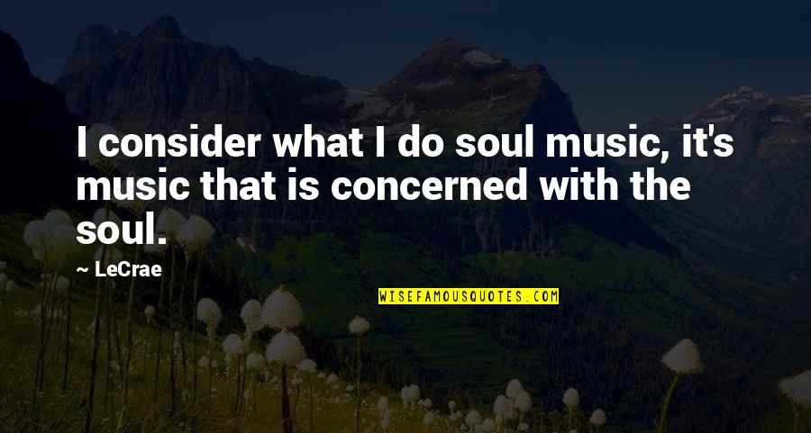 Duecento Gradi Quotes By LeCrae: I consider what I do soul music, it's