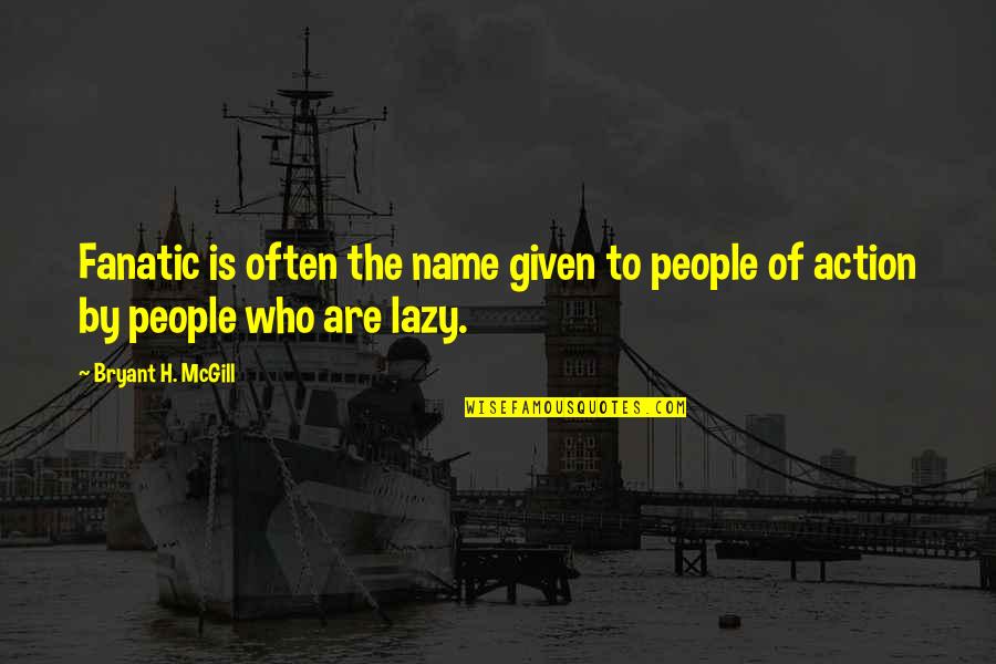 Duecentomilaottocentocinquanta Quotes By Bryant H. McGill: Fanatic is often the name given to people Duecentomilaottocentocinquanta Quotes By Bryant H. McGill: Fanatic is often the name given to people