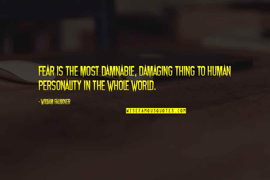 Dueces Char Quotes By William Faulkner: Fear is the most damnable, damaging thing to