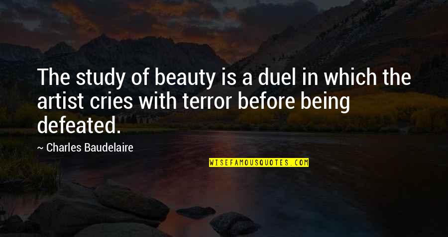 Duel Quotes By Charles Baudelaire: The study of beauty is a duel in