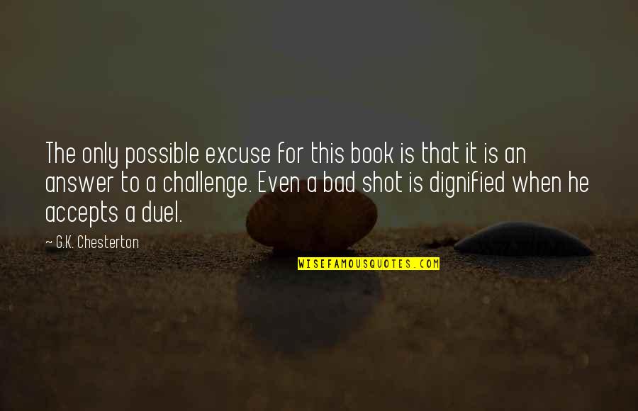 Duel Quotes By G.K. Chesterton: The only possible excuse for this book is
