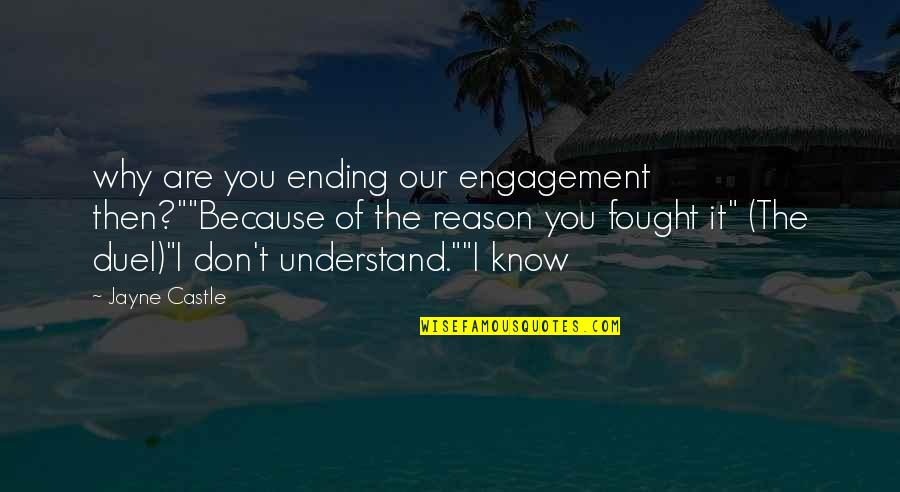 Duel Quotes By Jayne Castle: why are you ending our engagement then?""Because of
