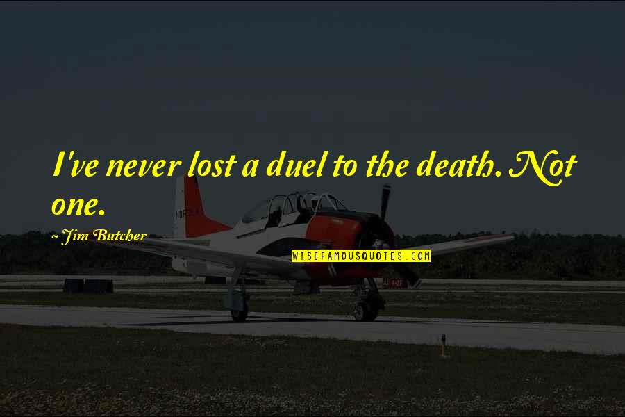 Duel Quotes By Jim Butcher: I've never lost a duel to the death.