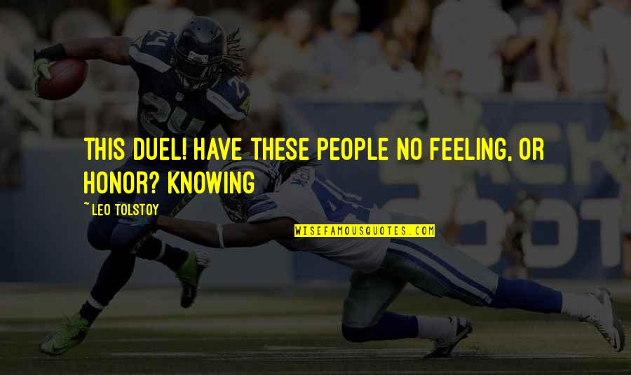 Duel Quotes By Leo Tolstoy: this duel! Have these people no feeling, or