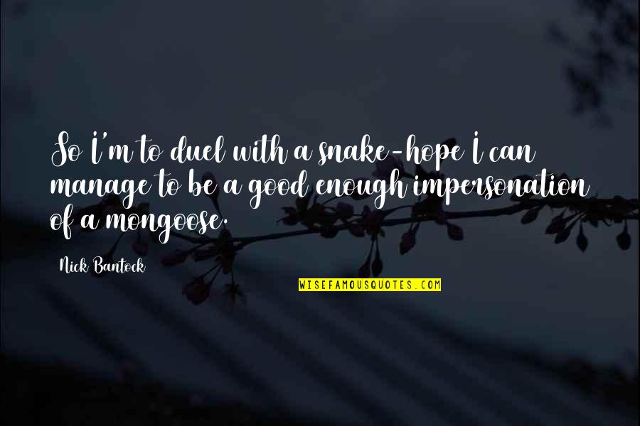 Duel Quotes By Nick Bantock: So I'm to duel with a snake-hope I