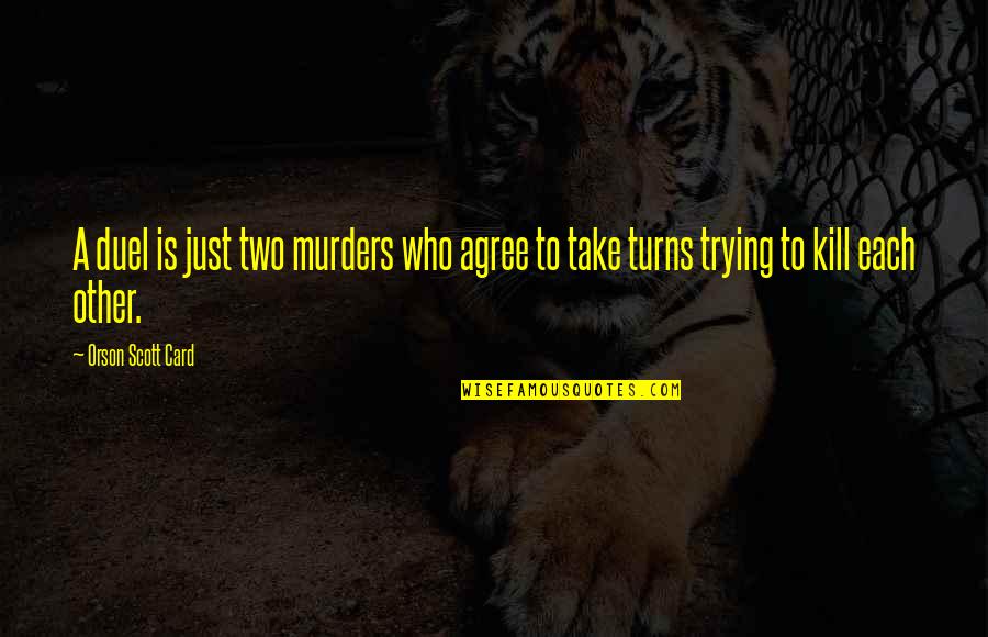 Duel Quotes By Orson Scott Card: A duel is just two murders who agree