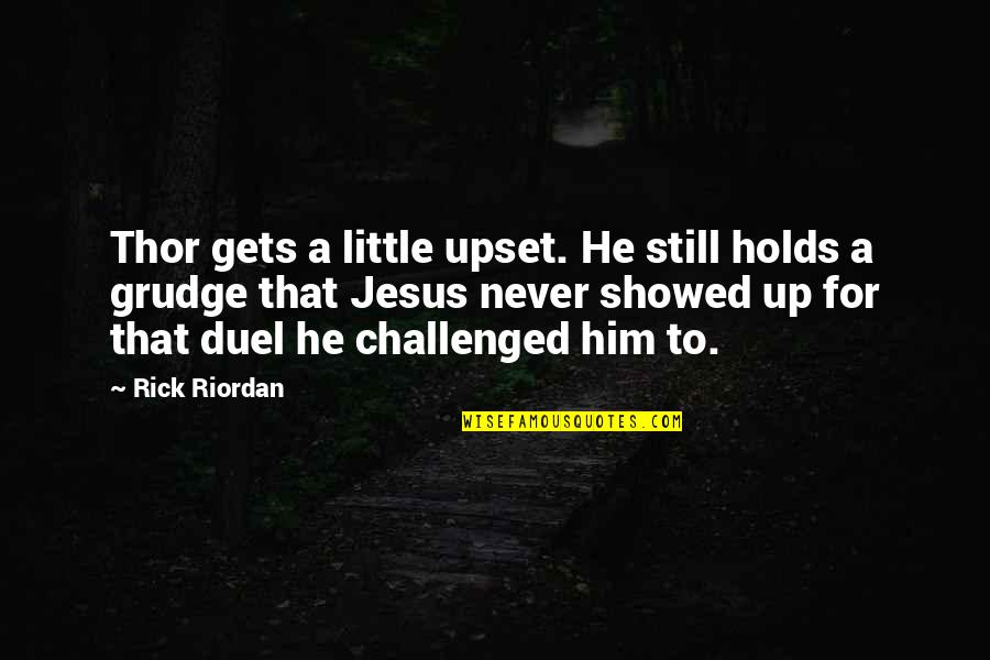 Duel Quotes By Rick Riordan: Thor gets a little upset. He still holds