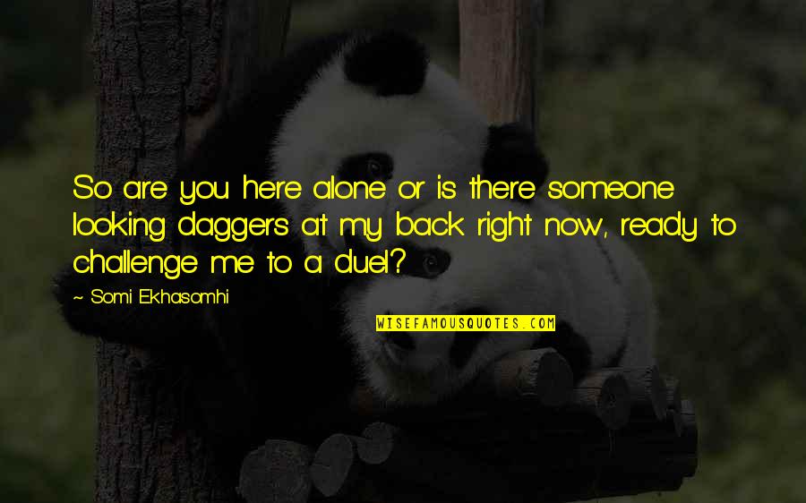 Duel Quotes By Somi Ekhasomhi: So are you here alone or is there