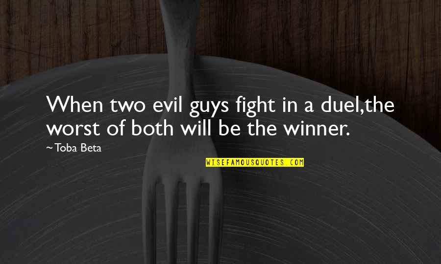 Duel Quotes By Toba Beta: When two evil guys fight in a duel,the