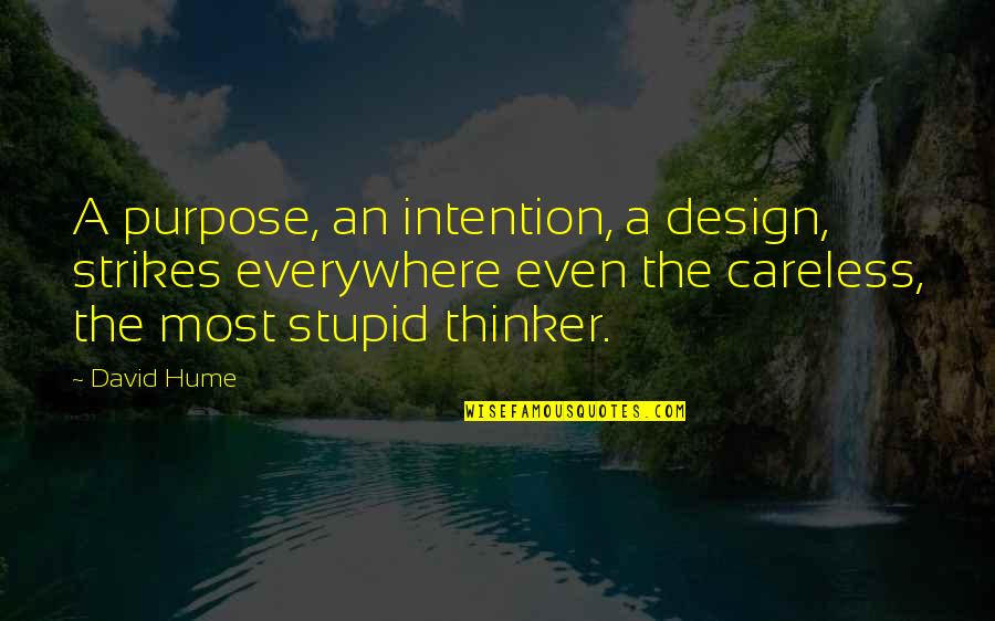 Duela Quotes By David Hume: A purpose, an intention, a design, strikes everywhere