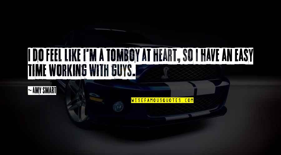 Duelant Quotes By Amy Smart: I do feel like I'm a tomboy at