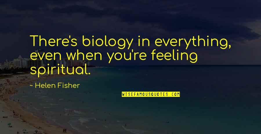 Duele Amar Quotes By Helen Fisher: There's biology in everything, even when you're feeling