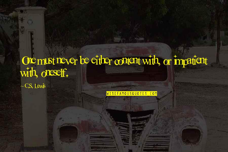 Dueled Amar Quotes By C.S. Lewis: One must never be either content with, or