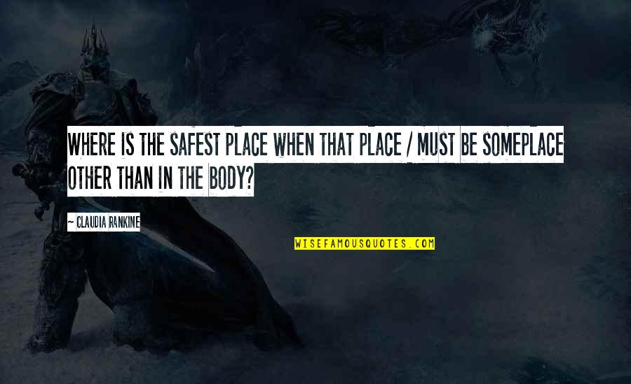 Dueled Amar Quotes By Claudia Rankine: Where is the safest place when that place
