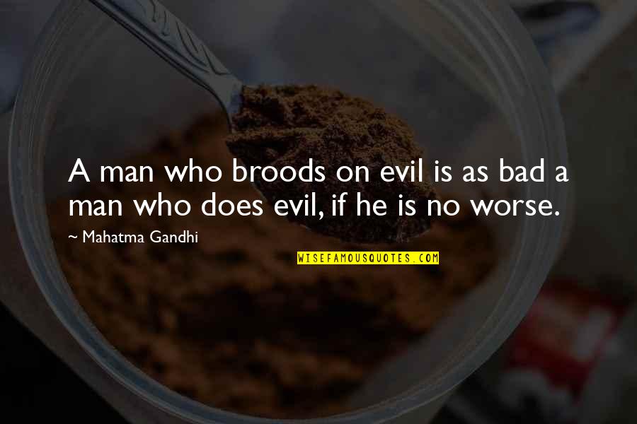 Dueled Hamilton Quotes By Mahatma Gandhi: A man who broods on evil is as