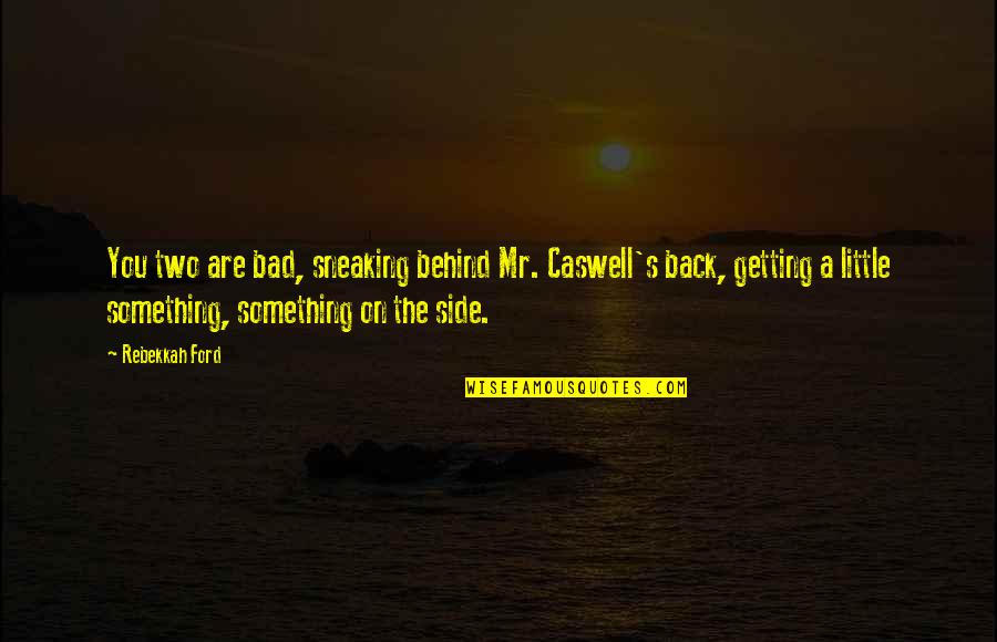 Dueled Hamilton Quotes By Rebekkah Ford: You two are bad, sneaking behind Mr. Caswell's Dueled Hamilton Quotes By Rebekkah Ford: You two are bad, sneaking behind Mr. Caswell's