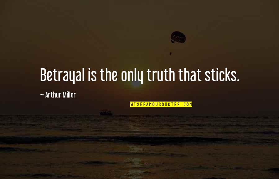 Dueled Synonym Quotes By Arthur Miller: Betrayal is the only truth that sticks.