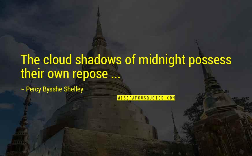 Dueled Synonym Quotes By Percy Bysshe Shelley: The cloud shadows of midnight possess their own